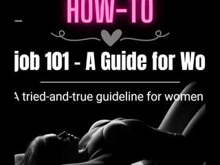 Blowjob 101 - a guide for women